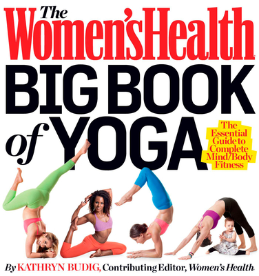 The Women's Health Big Book of Yoga - Budig, Kathryn, and Editors of Women's Health Maga