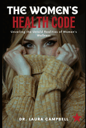 The Women's Health Code: Unveiling the Untold Realities of Women's Wellness