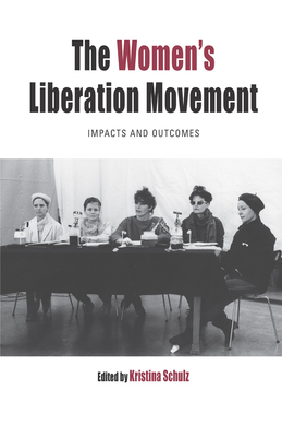 The Women's Liberation Movement: Impacts and Outcomes - Schulz, Kristina (Editor)