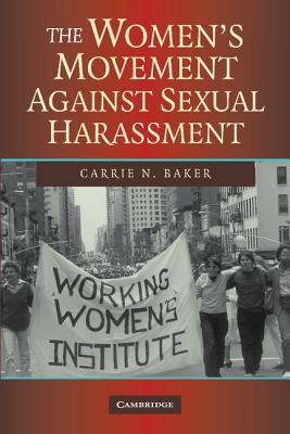 The Women's Movement Against Sexual Harassment - Baker, Carrie N