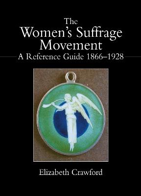 The Women's Suffrage Movement: A Reference Guide 1866-1928 - Crawford, Elizabeth