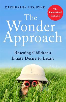 The Wonder Approach: Rescuing Children's Innate Desire to Learn - L'Ecuyer, Catherine
