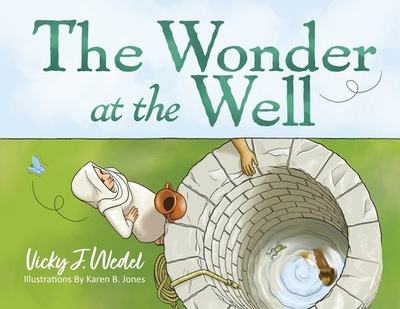 The Wonder at the Well - Wedel, Vicky J