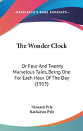 The Wonder Clock: Or Four And Twenty Marvelous Tales, Being One For Each Hour Of The Day (1915)