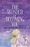 The Wonder of Becoming You: How a Jewish Girl Grows Up - Grossman, Miriam