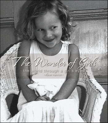 The Wonder of Girls: The World Through the Eyes of Girls - Henrich, Karen