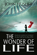 The Wonder of Life: Follow Man's Ignorance of the Secrets of Life to the Marvels of Today's DNA, the Genetic Code and the Genome of Man.
