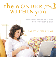 The Wonder Within You: Celebrating Your Baby's Journey from Conception to Birth