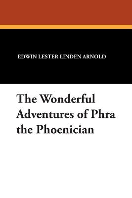 The Wonderful Adventures of Phra the Phoenician - Arnold, Edwin Lester Linden