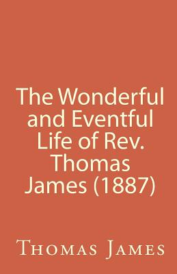 The Wonderful and Eventful Life of Rev. Thomas James (1887) - James, Thomas