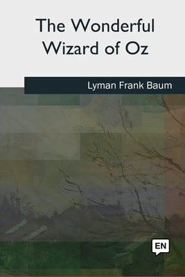 The Wonderful Wizard of Oz - Baum, Lyman Frank