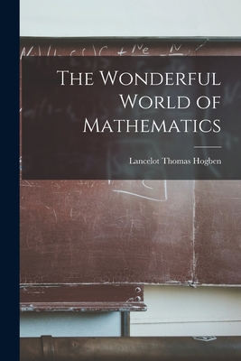 The Wonderful World of Mathematics - Hogben, Lancelot Thomas 1895-1975