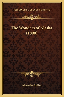 The Wonders of Alaska (1890) - Badlam, Alexander