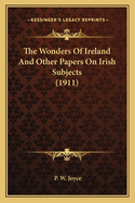 The Wonders of Ireland and Other Papers on Irish Subjects (1911)