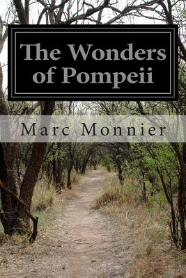 The Wonders of Pompeii - Monnier, Marc