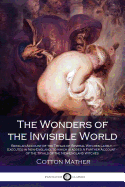 The Wonders of the Invisible World - Being an Account of the Tryals of Several Witches Lately - Executed in New-England, to Which Is Added a Farther Account - Of the Tryals of the New-England Witches