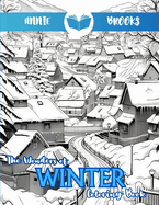 The Wonders of Winter Coloring Book: Large Print Charming Winter Scenes Coloring Pages For Adults & Seniors For Relaxation