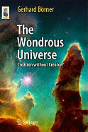 The Wondrous Universe: Creation without Creator?