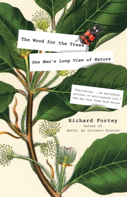 The Wood for the Trees: One Man's Long View of Nature - Fortey, Richard, Dr.
