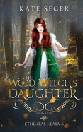 The Wood Witch's Daughter: An Ethereal Realms Novel