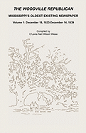 The Woodville Republican, Mississippi's Oldest Existing Newspaper, Volume 1: December 18, 1823 - December 14, 1839