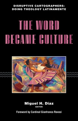 The Word Became Culture - Daz, Miguel H (Contributions by), and Dvila, Mara Teresa (Contributions by), and Medina, Nstor (Contributions by)