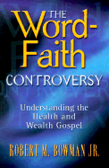 The Word-Faith Controversy: Understanding the Health and Wealth Gospel