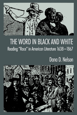 'The Word in Black and White': Reading `Race' in American Literature, 1638-1867 - Nelson, Dana D.