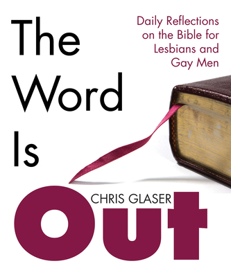 The Word Is Out: Daily Reflections on the Bible for Lesbians and Gay Men - Glaser, Chris R