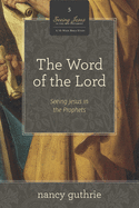 The Word of the Lord (a 10-Week Bible Study): Seeing Jesus in the Prophetsvolume 5