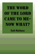 The Word of the Lord Came to Me--Now What?