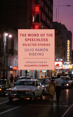 The Word of the Speechless: Selected Stories - Ribeyro, Julio Ramon, and Silver, Katherine (Editor), and Zambra, Alejandro (Introduction by)