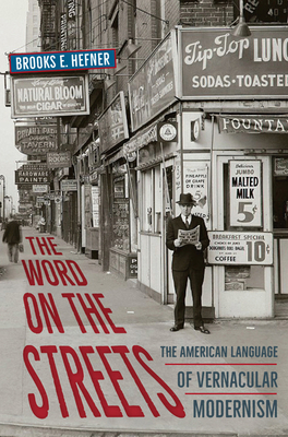 The Word on the Streets: The American Language of Vernacular Modernism - Hefner, Brooks E