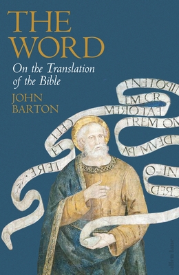 The Word: On the Translation of the Bible - Barton, John, Dr.