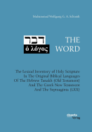 The Word. the Lexical Inventory of Holy Scripture in the Original Biblical Languages of the Hebrew Tanakh (Old Testament) and the Greek New Testament and the Septuaginta (LXX)