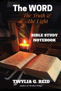 The Word the Truth & the Light: Bible Study Notebook