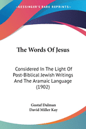 The Words Of Jesus: Considered In The Light Of Post-Biblical Jewish Writings And The Aramaic Language (1902)