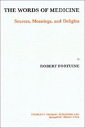 The Words of Medicine: Sources, Meanings and Delights - Fortuine, Robert