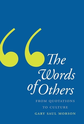 The Words of Others: From Quotations to Culture - Morson, Gary Saul