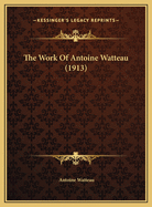 The Work of Antoine Watteau (1913)