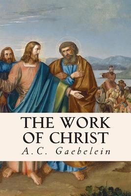 The Work of Christ - Gaebelein, A C