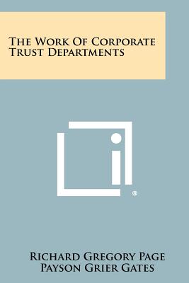 The Work Of Corporate Trust Departments - Page, Richard Gregory, and Gates, Payson Grier