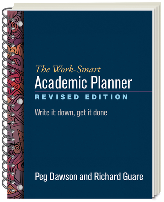 The Work-Smart Academic Planner: Write It Down, Get It Done - Dawson, Peg, Edd, and Guare, Richard, PhD