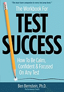 The Workbook for Test Success: How to Be Calm, Confident, and Focused on Any Test