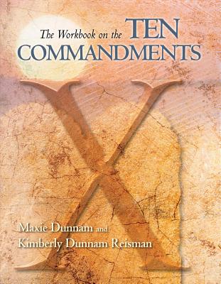 The Workbook on the Ten Commandments - Dunnam, Maxie, and Reisman, Kimberly Dunnam