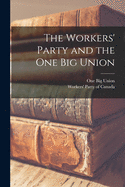 The Workers' Party and the One Big Union
