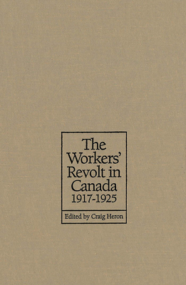 The Workers' Revolt in Canada, 1917-1925 - Heron, Craig (Editor)