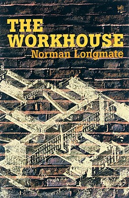 The Workhouse: A Social History - Longmate, Norman