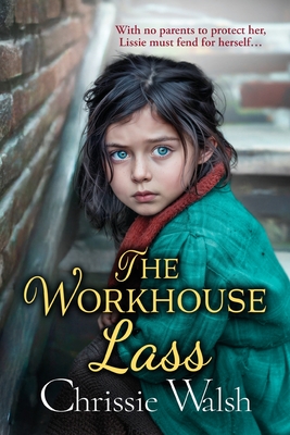 The Workhouse Lass: An utterly heartbreaking historical saga from Chrissie Walsh - Walsh, Chrissie