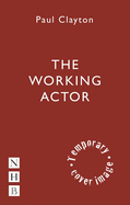 The Working Actor: The Essential Guide to a Successful Career